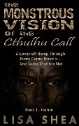 Cover-Bild zum Titel 'The Monstrous Vision of the Cthulhu Call - Book 1 - Horror (A Lovecraft Romp Through Every Genre There Is - And Some That Are Not, #1)' von 'Lisa Shea'