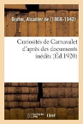 Curiosités de Carnavalet d'Après Des Documents Inédits - Alcanter de Brahm