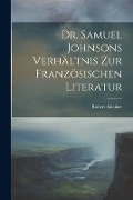 Dr. Samuel Johnsons Verhältnis zur Französischen Literatur - Robert Kleuker