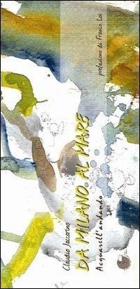 Da Milano al mare. Acquarellandando - Claudio Jaccarino