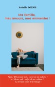 Cover-Bild zum Titel 'Ma famille, mes amours, mes emmerdes !' von 'Isabelle Diénis'