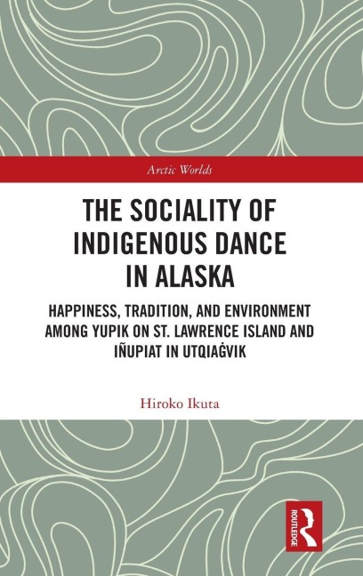 The Sociality of Indigenous Dance in Alaska - Hiroko Ikuta