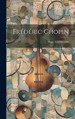 Frédéric Chopin - Hugo Leichtentritt