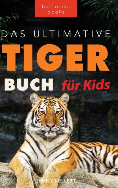 Tiger Bücher Das Ultimative Tigerbuch für Kids - Jenny Kellett