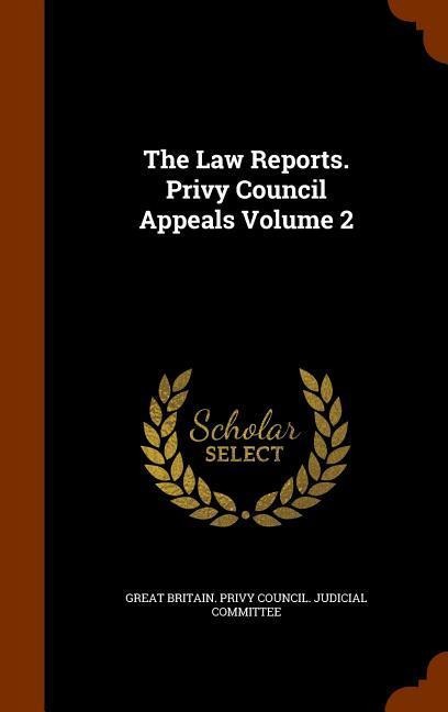 The Law Reports. Privy Council Appeals Volume 2 - 