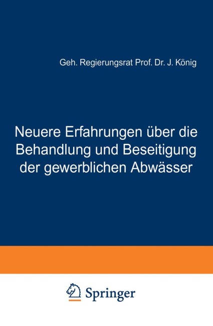 Neuere Erfahrungen über die Behandlung und Beseitigung der gewerblichen Abwässer - J. König