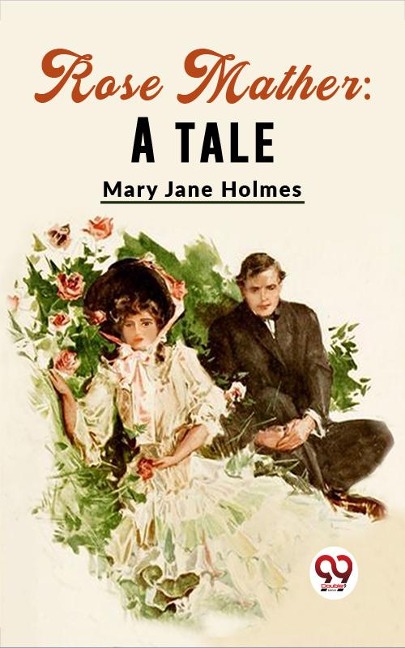 Rose Mather: A Tale - Mary Jane Holmes
