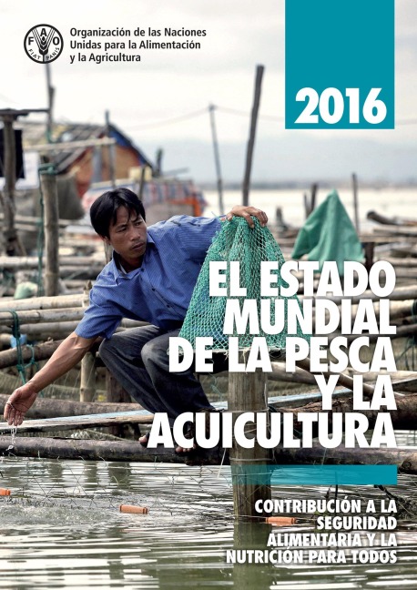 El estado mundial de la pesca y la acuicultura 2016 (SOFIA): Contribución a la seguridad alimentaria y la nutrición para todos - FAOoftheUN
