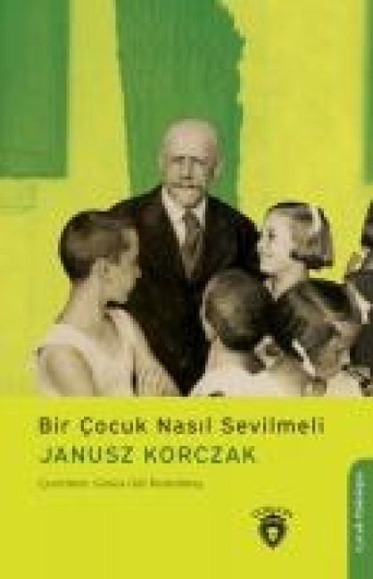 Bir Cocuk Nasil Sevilmeli - Janusz Korczak