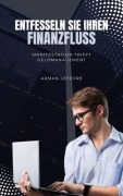 Cover-Bild zum Titel '"Entfesseln Sie Ihren Finanzfluss' von 'Arman Lefevre'
