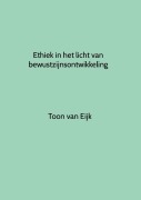 Cover-Bild zum Titel 'Ethiek in het licht van bewustzijnsontwikkeling' von 'Toon van Eijk'