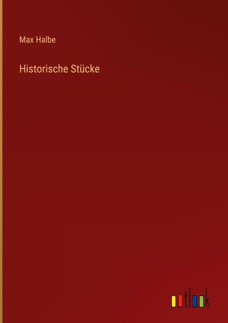 Historische Stücke - Max Halbe