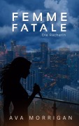 Cover-Bild zum Titel 'Femme Fatale - Die Rächerin' von 'Ava Morrigan'