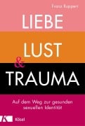 Cover-Bild zum Titel 'Liebe, Lust und Trauma' von 'Franz Ruppert'