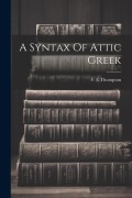 Cover-Bild zum Titel 'A Syntax Of Attic Greek' von 'Thompson F. E'