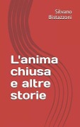 L'anima chiusa: E altre storie - Silvano Bistazzoni