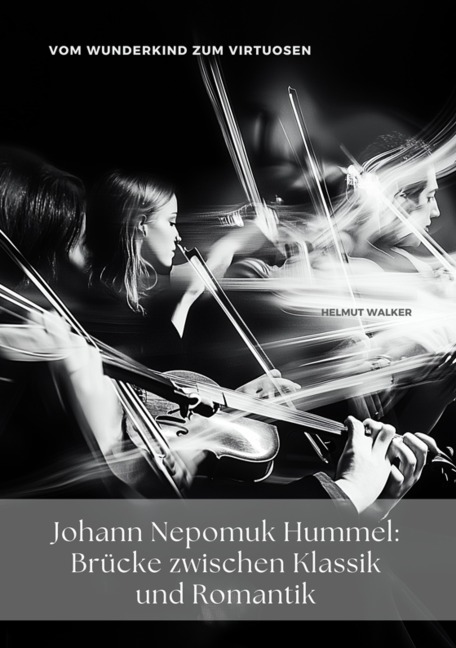 Johann Nepomuk Hummel: Brücke zwischen Klassik und Romantik - Helmut Walker