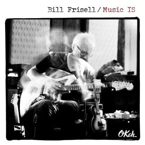 Music IS - Bill Frisell