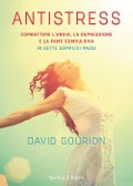 Cover-Bild zum Titel 'Antistress. Combattere l'ansia, la depressione e la fame compulsiva in sette semplici passi' von 'David Gourion'