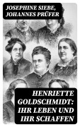 Cover-Bild zum Titel 'Henriette Goldschmidt: Ihr Leben und ihr Schaffen' von 'Josephine Siebe, Johannes Prüfer'