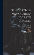 Xenophontis Memorabilia Socratis Graece... - 
