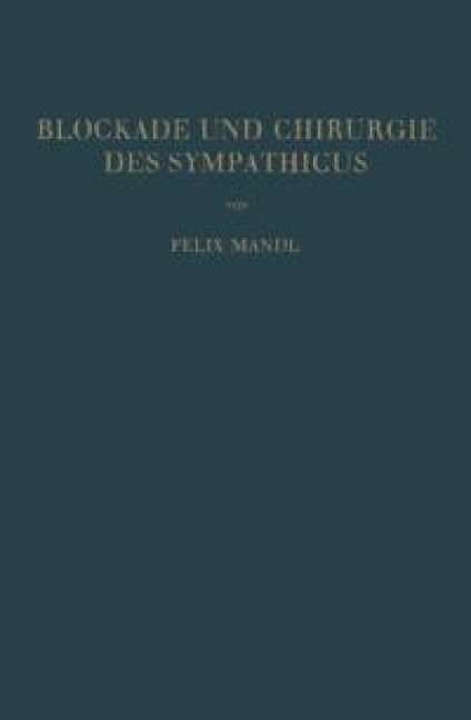 Blockade und Chirurgie des Sympathicus - Felix Mandl
