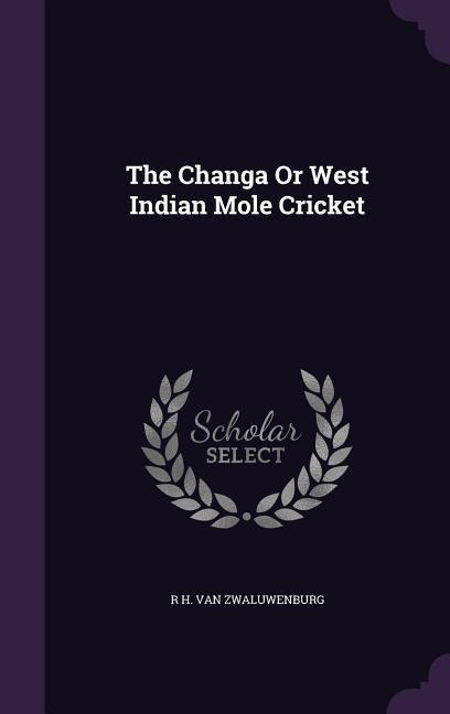 The Changa Or West Indian Mole Cricket - R. H. Van Zwaluwenburg