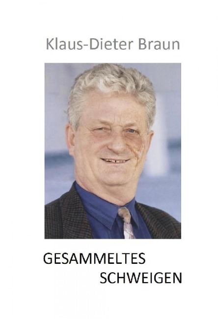 Gesammeltes Schweigen - Klaus-Dieter Braun