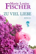 Cover-Bild zum Titel 'Zu viel Liebe' von 'Marie Louise Fischer'