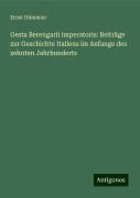 Gesta Berengarii imperatoris: Beiträge zur Geschichte Italiens im Anfange des zehnten Jahrhunderts - Ernst Dümmler