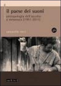 Il paese dei suoni. Antropologia dell'ascolto a Mesoraca (1991-2011) - Antonello Ricci, Antonello Ricci