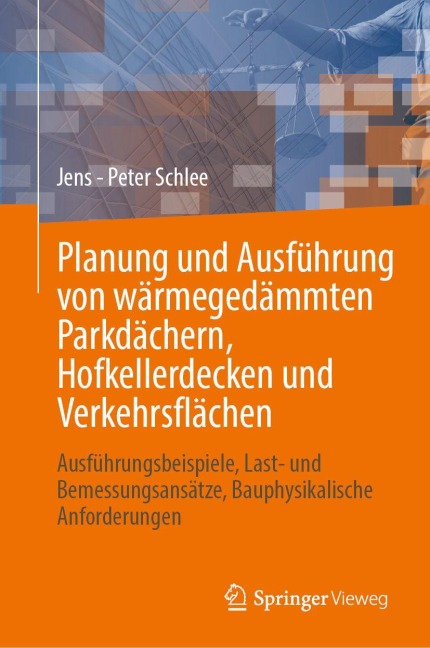 Planung und Ausführung von wärmegedämmten Parkdächern, Hofkellerdecken und Verkehrsflächen - Jens - Peter Schlee