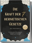 Cover-Bild zum Titel 'Die Kraft der 7 hermetischen Gesetze - Das Praxisbuch: Wie Sie die zeitlosen Universalprinzipien des Kybalion im modernen Alltag anwenden und für sich nutzen - inkl. Meditationen & Übungen' von 'Isabella Fährmann'