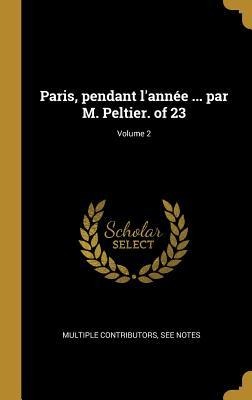 Paris, pendant l'année ... par M. Peltier. of 23; Volume 2 - Multiple Contributors