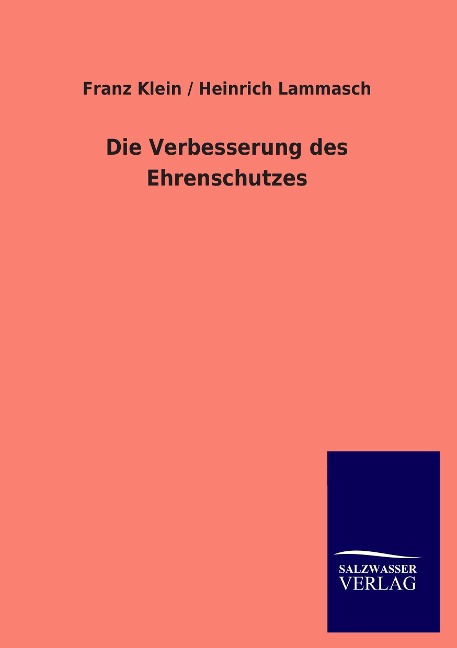 Die Verbesserung des Ehrenschutzes - Franz Klein, Heinrich Lammasch