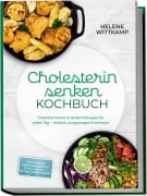 Cover-Bild zum Titel 'Cholesterin senken Kochbuch: Cholesterinarme & leckere Rezepte für jeden Tag - einfach, ausgewogen & wirksam - inkl. Frühstück, Salate, Hauptgerichte, Snacks, Desserts - 30-Tage-Ernährungsplan' von 'Helene Wittkamp'