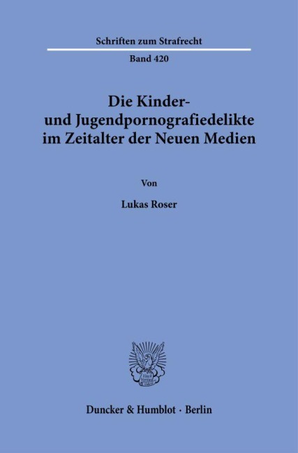 Die Kinder- und Jugendpornografiedelikte im Zeitalter der Neuen Medien. - Lukas Roser