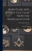 Cover-Bild zum Titel 'Barn Elms and the Kit Cat Club, now the Ranelagh Club' von 'Thomas James Barrett'