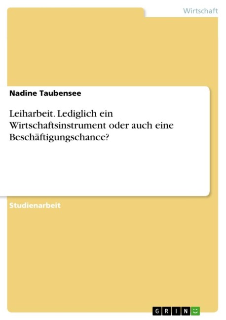 Leiharbeit. Lediglich ein Wirtschaftsinstrument oder auch eine Beschäftigungschance? - Nadine Taubensee