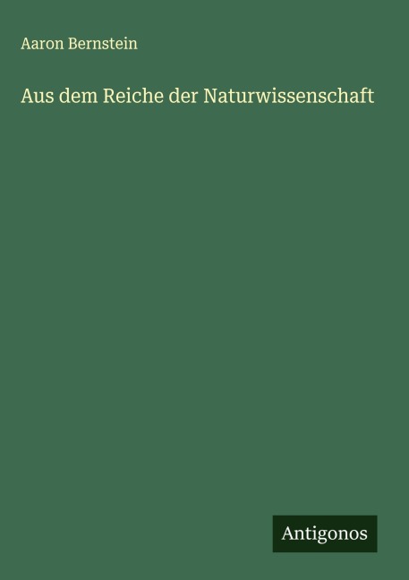Aus dem Reiche der Naturwissenschaft - Aaron Bernstein