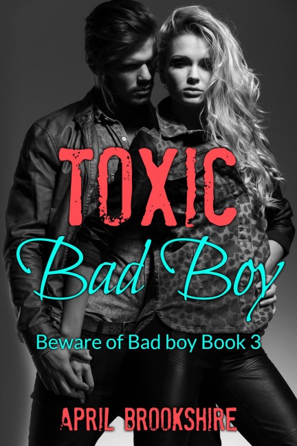 Toxic Bad Boy (Beware of Bad Boy, #3) - April Brookshire