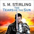 The Tears of the Sun Lib/E: A Novel of the Change - S. M. Stirling