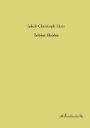 Cover-Bild zum Titel 'Tobias Heider' von 'Jakob Christoph Heer'
