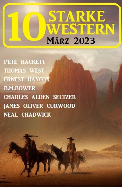 10 Starke Western März 2023 - Neal Chadwick, Pete Hackett, Thomas West, Ernest Haycox, B. M. Bower