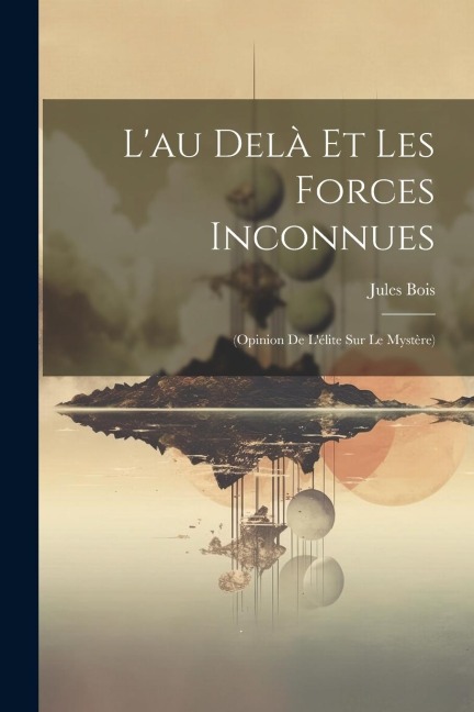 L'au Delà Et Les Forces Inconnues - Jules Bois
