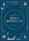 Cover-Bild zum Titel 'The Little Book of World Mythology' von 'Hannah Bowstead'