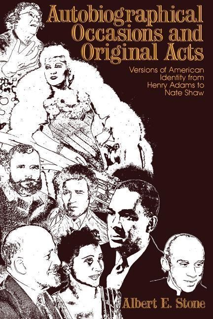 Autobiographical Occasions and Original Acts - Albert E Stone