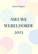 Cover-Bild zum Titel 'Nieuwe Wereldorde 2023' von 'Eduard Wagner'