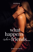 Cover-Bild zum Titel 'What happens when friends...' von 'Emilia Faye'