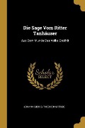 Die Sage Vom Ritter Tanhäuser: Aus Dem Munde Des Volks Erzählt - Johann Georg Theodor Grasse